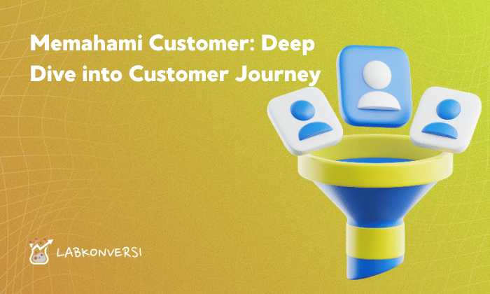 Memahami Customer: Deep Dive into Customer Journey