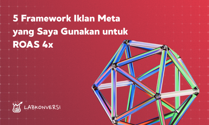 5 Framework Iklan Meta yang Saya Gunakan untuk ROAS 4x